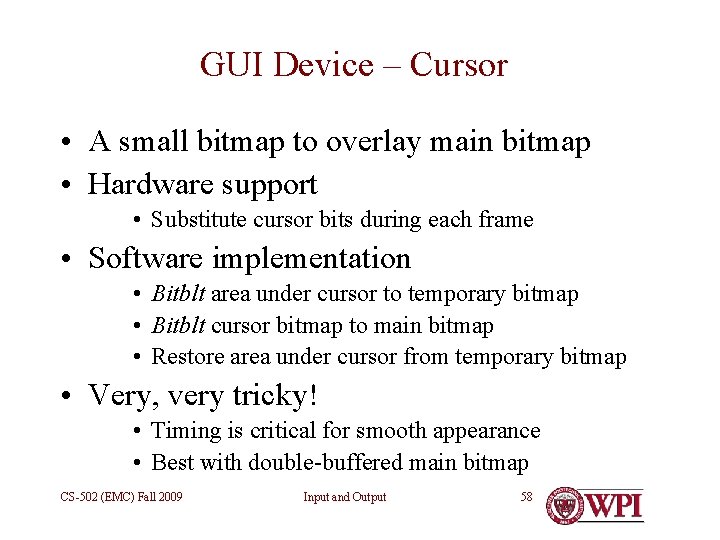 GUI Device – Cursor • A small bitmap to overlay main bitmap • Hardware