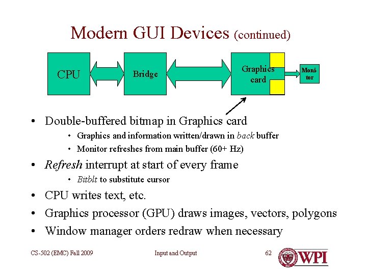 Modern GUI Devices (continued) CPU Bridge Graphics card Monitor • Double-buffered bitmap in Graphics