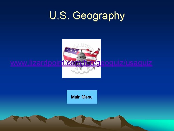 U. S. Geography www. lizardpoint. com/fun/geoquiz/usaquiz Main Menu 