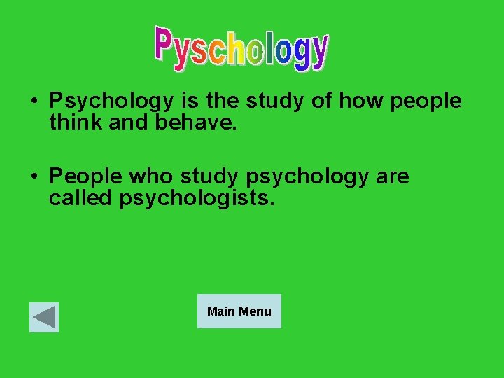  • Psychology is the study of how people think and behave. • People