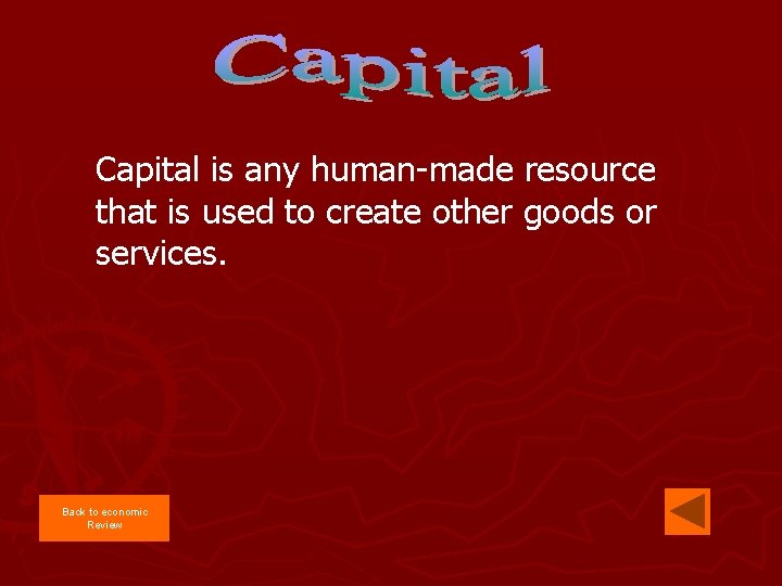 Capital is any human-made resource that is used to create other goods or services.