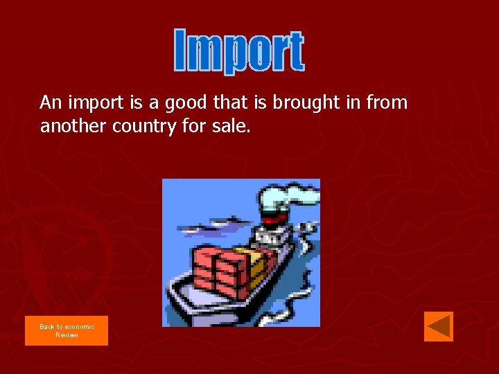 An import is a good that is brought in from another country for sale.