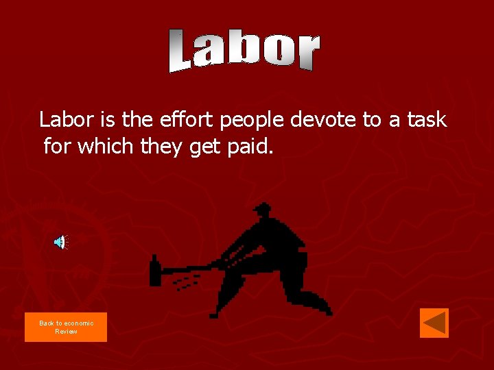 Labor is the effort people devote to a task for which they get paid.