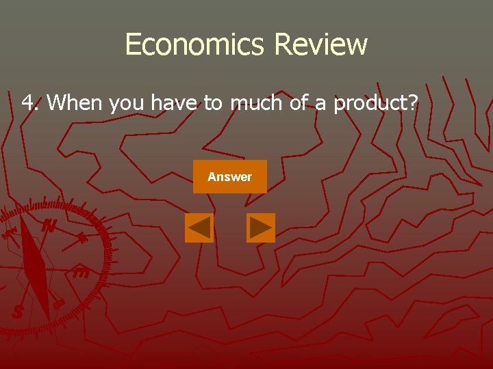 Economics Review 4. When you have to much of a product? Answer 