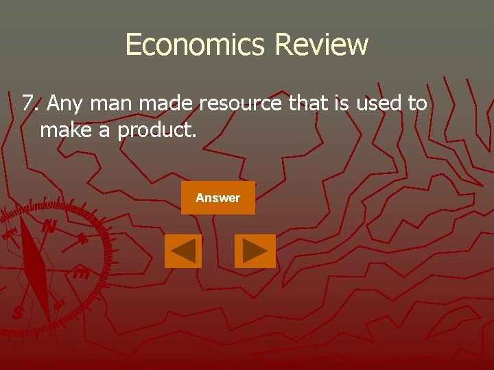 Economics Review 7. Any man made resource that is used to make a product.