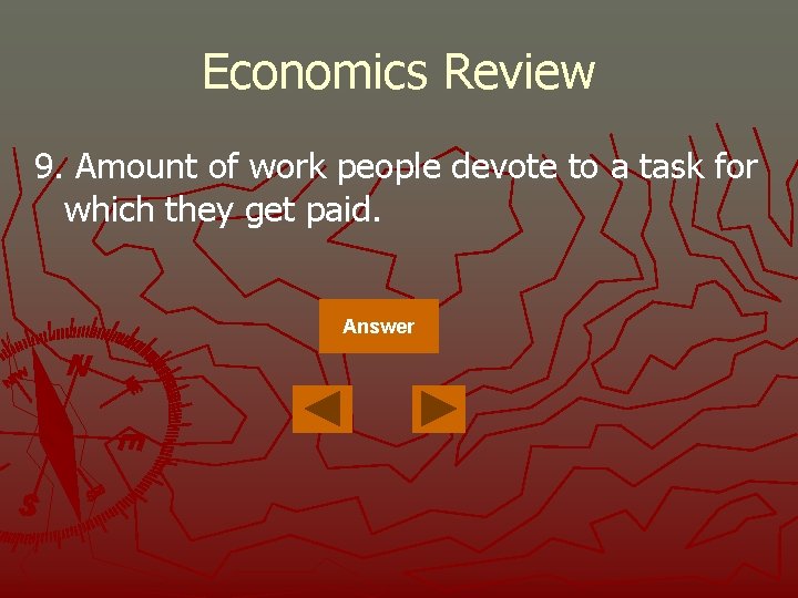 Economics Review 9. Amount of work people devote to a task for which they