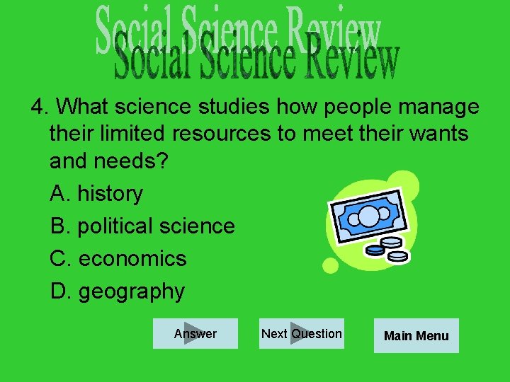 4. What science studies how people manage their limited resources to meet their wants