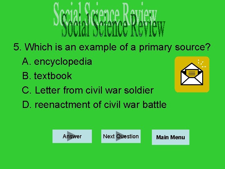 5. Which is an example of a primary source? A. encyclopedia B. textbook C.