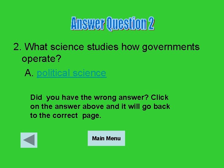 2. What science studies how governments operate? A. political science Did you have the