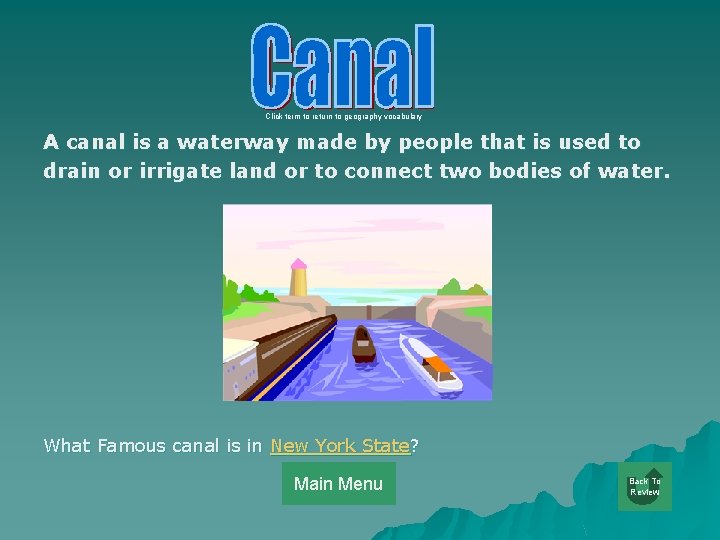 Click term to return to geography vocabulary A canal is a waterway made by