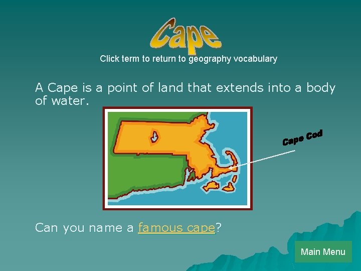 Click term to return to geography vocabulary A Cape is a point of land