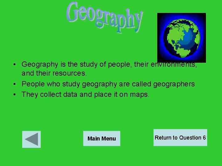  • Geography is the study of people, their environments, and their resources. •