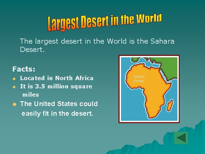 The largest desert in the World is the Sahara Desert. Facts: u u u