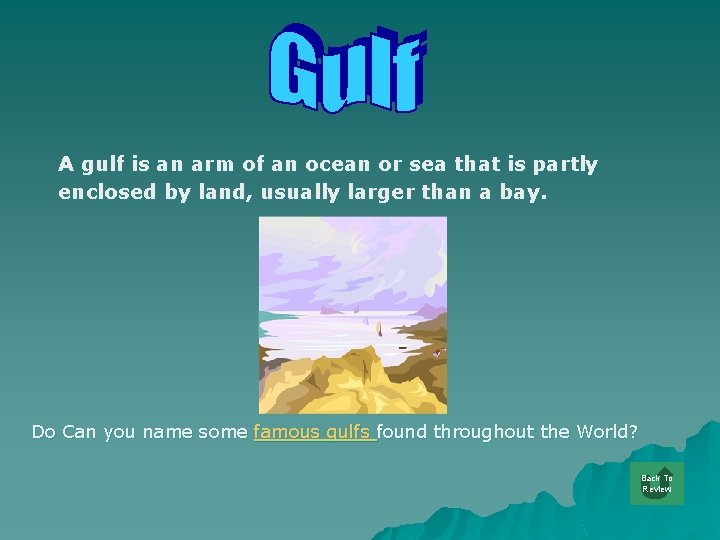 A gulf is an arm of an ocean or sea that is partly enclosed