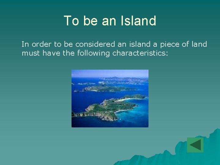 To be an Island In order to be considered an island a piece of