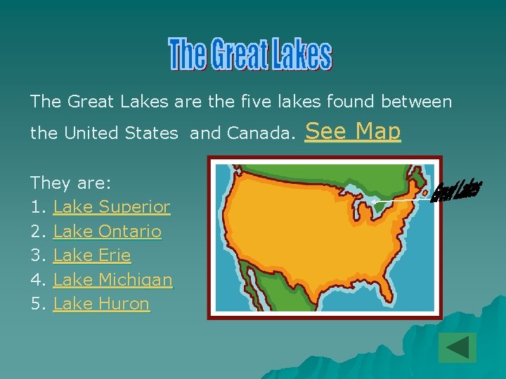 The Great Lakes are the five lakes found between the United States and Canada.