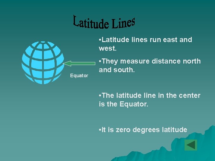  • Latitude lines run east and west. Equator • They measure distance north