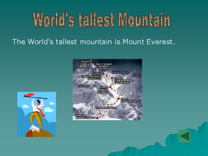 The World’s tallest mountain is Mount Everest. 