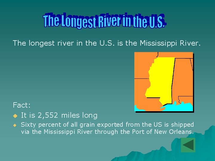 The longest river in the U. S. is the Mississippi River. Fact: u It