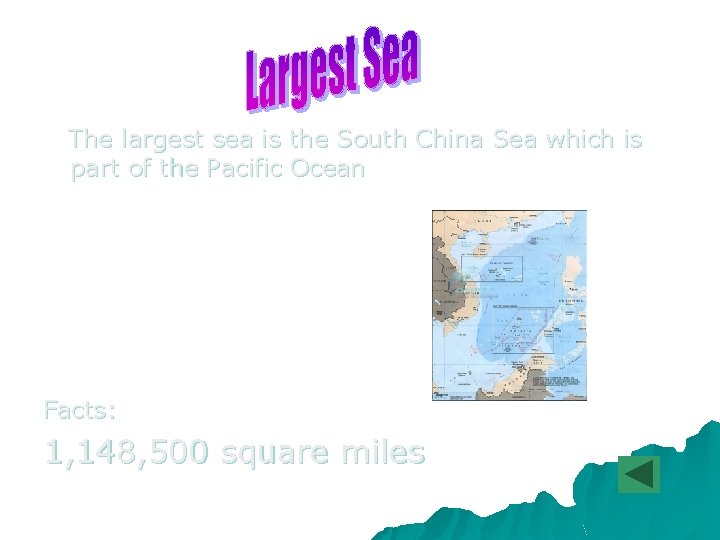 The largest sea is the South China Sea which is part of the Pacific