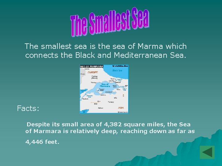 The smallest sea is the sea of Marma which connects the Black and Mediterranean