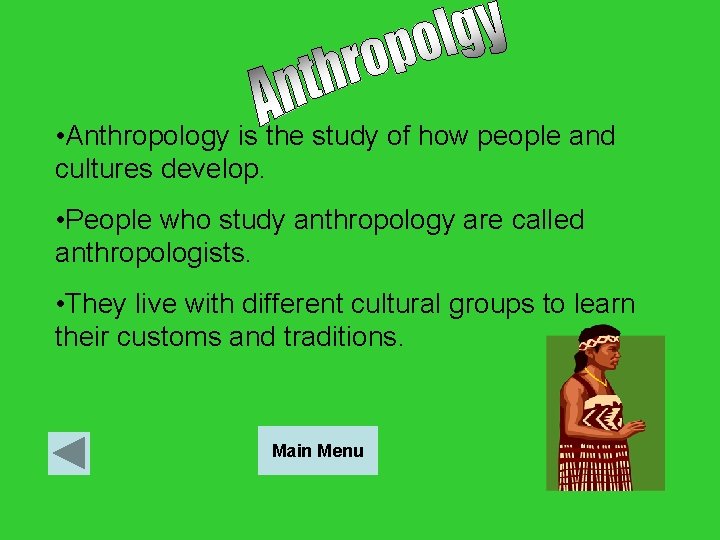  • Anthropology is the study of how people and cultures develop. • People