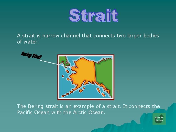 A strait is narrow channel that connects two larger bodies of water. The Bering