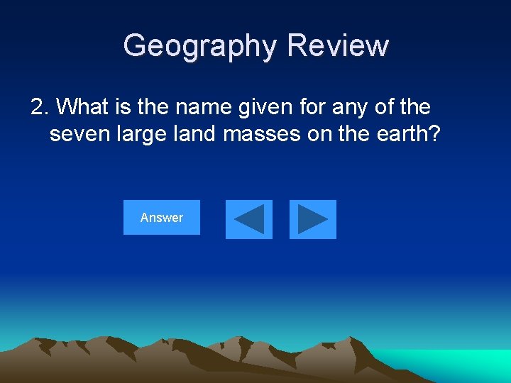 Geography Review 2. What is the name given for any of the seven large