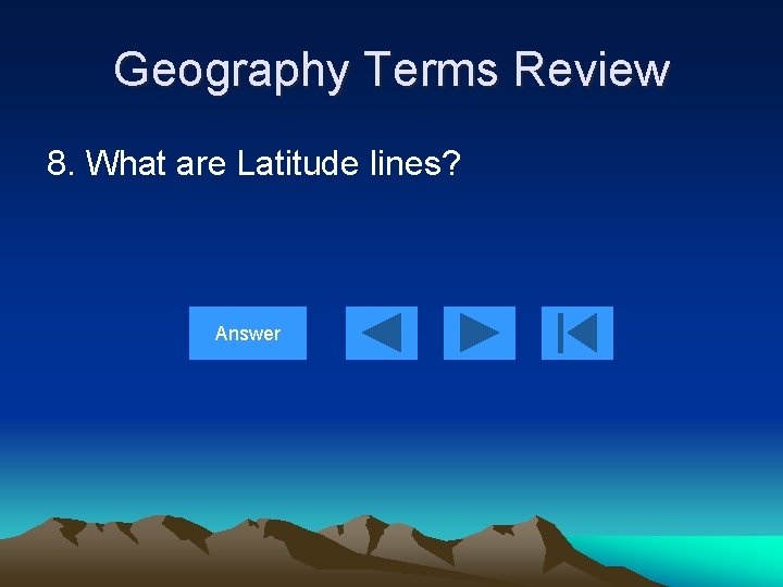 Geography Terms Review 8. What are Latitude lines? Answer 