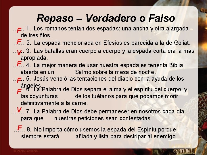 Repaso – Verdadero o Falso …… 1. Los romanos tenían dos espadas: una ancha