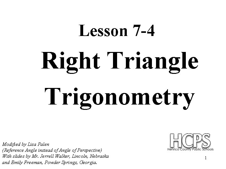 Lesson 7 -4 Right Triangle Trigonometry Modified by Lisa Palen (Reference Angle instead of