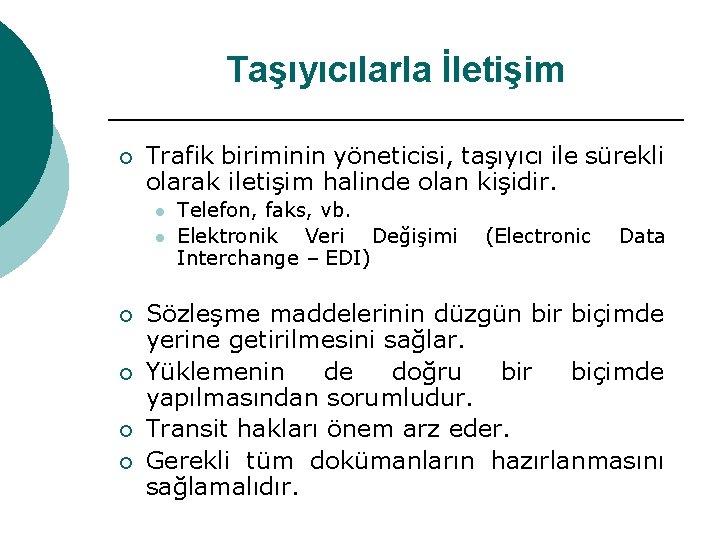 Taşıyıcılarla İletişim ¡ Trafik biriminin yöneticisi, taşıyıcı ile sürekli olarak iletişim halinde olan kişidir.