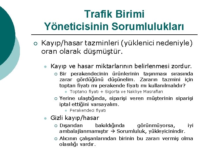 Trafik Birimi Yöneticisinin Sorumlulukları ¡ Kayıp/hasar tazminleri (yüklenici nedeniyle) oran olarak düşmüştür. l Kayıp