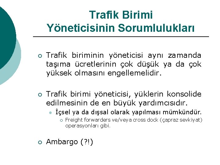 Trafik Birimi Yöneticisinin Sorumlulukları ¡ Trafik biriminin yöneticisi aynı zamanda taşıma ücretlerinin çok düşük