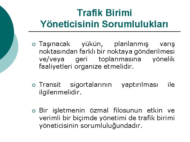 Trafik Birimi Yöneticisinin Sorumlulukları ¡ Taşınacak yükün, planlanmış varış noktasından farklı bir noktaya gönderilmesi