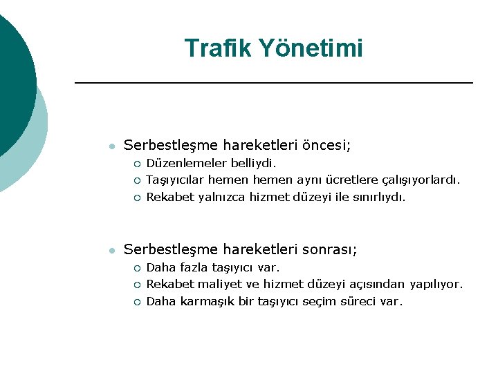Trafik Yönetimi l Serbestleşme hareketleri öncesi; ¡ ¡ ¡ l Düzenlemeler belliydi. Taşıyıcılar hemen