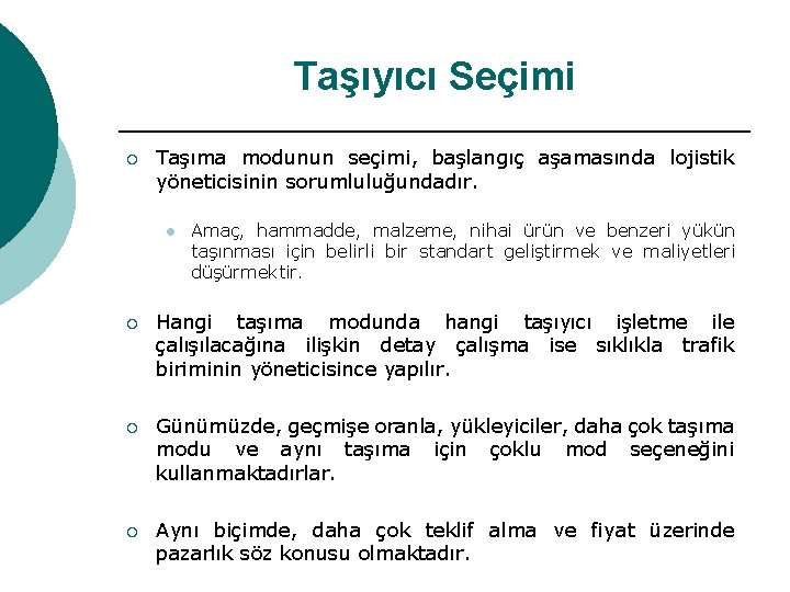 Taşıyıcı Seçimi ¡ Taşıma modunun seçimi, başlangıç aşamasında lojistik yöneticisinin sorumluluğundadır. l Amaç, hammadde,