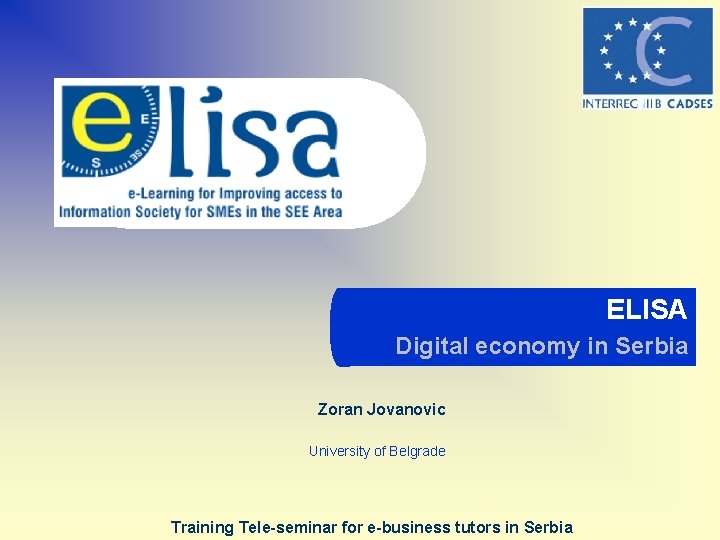 ELISA Digital economy in Serbia Zoran Jovanovic University of Belgrade Training Tele-seminar for e-business