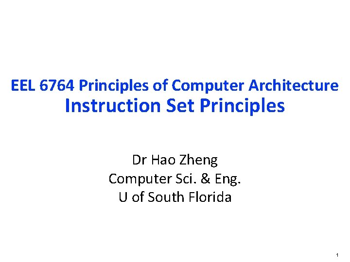 EEL 6764 Principles of Computer Architecture Instruction Set Principles Dr Hao Zheng Computer Sci.