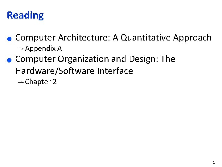 Reading ● Computer Architecture: A Quantitative Approach → Appendix A ● Computer Organization and