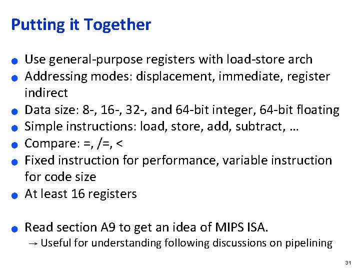 Putting it Together ● Use general-purpose registers with load-store arch Addressing modes: displacement, immediate,