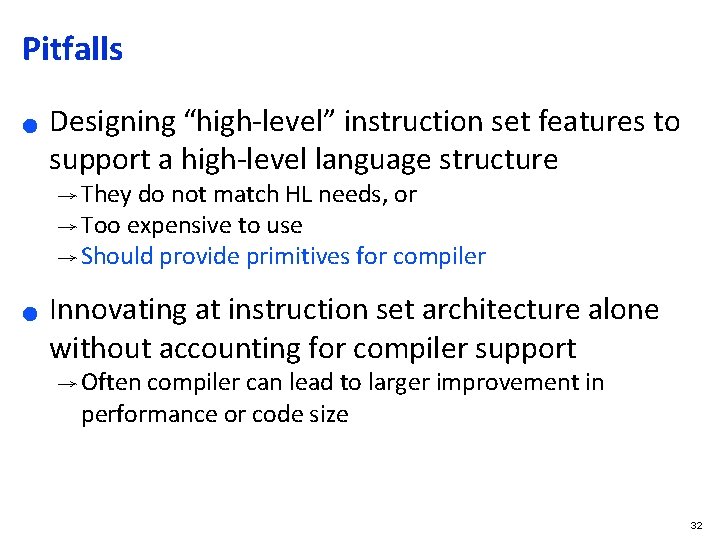 Pitfalls ● Designing “high-level” instruction set features to support a high-level language structure →