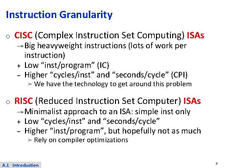 Instruction Granularity o CISC (Complex Instruction Set Computing) ISAs → Big heavyweight instructions (lots