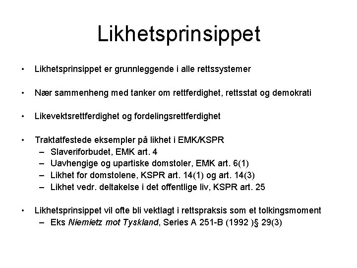 Likhetsprinsippet • Likhetsprinsippet er grunnleggende i alle rettssystemer • Nær sammenheng med tanker om