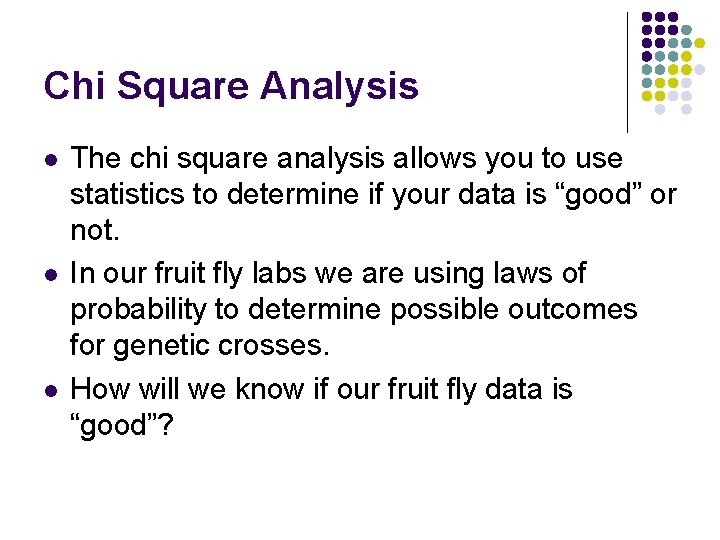 Chi Square Analysis l l l The chi square analysis allows you to use