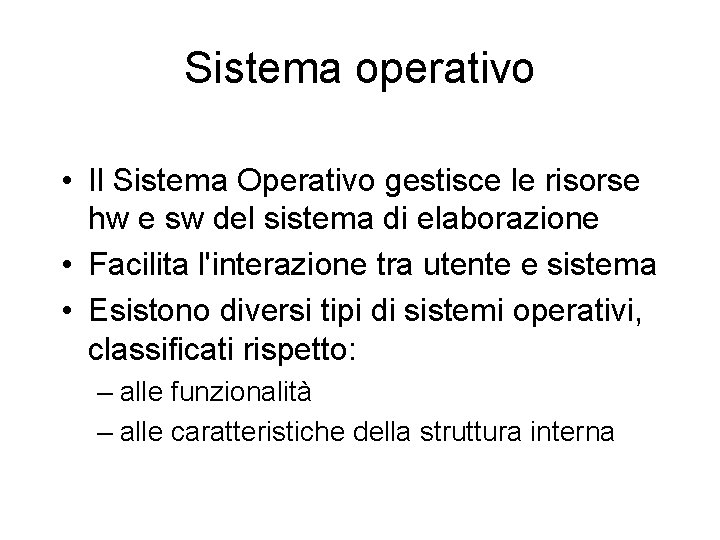 Sistema operativo • Il Sistema Operativo gestisce le risorse hw e sw del sistema