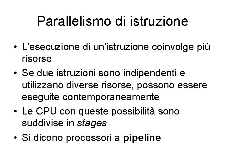 Parallelismo di istruzione • L'esecuzione di un'istruzione coinvolge più risorse • Se due istruzioni