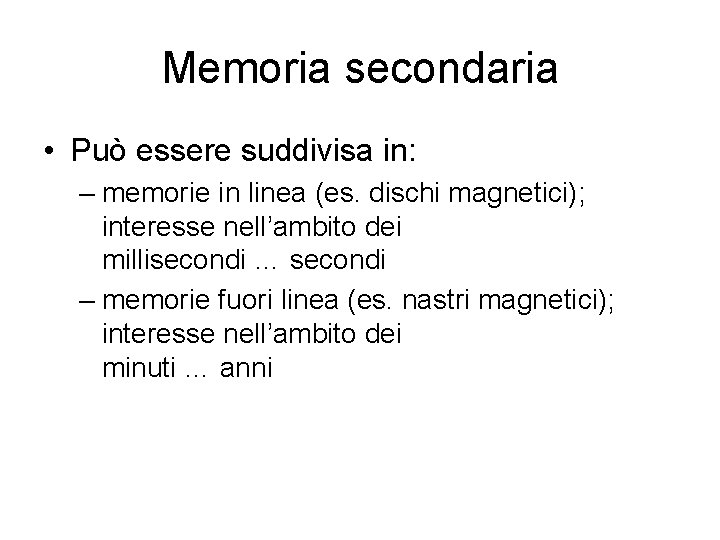 Memoria secondaria • Può essere suddivisa in: – memorie in linea (es. dischi magnetici);