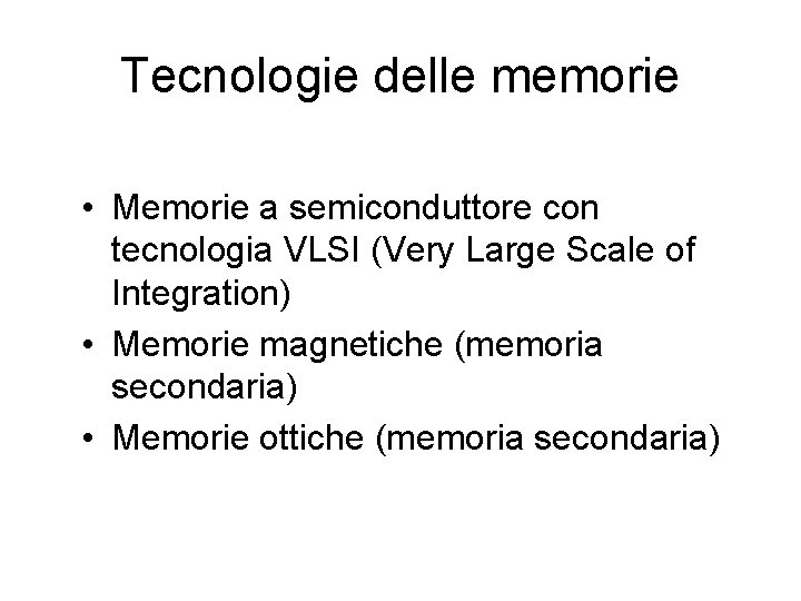 Tecnologie delle memorie • Memorie a semiconduttore con tecnologia VLSI (Very Large Scale of
