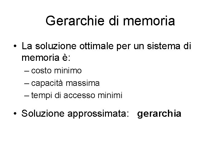 Gerarchie di memoria • La soluzione ottimale per un sistema di memoria è: –